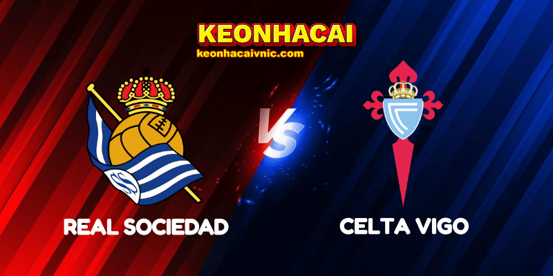 Soi Kèo Trận Đấu Real Sociedad vs Celta Vigo Ngày 14/05/2025 - LaLiga 2 Real Sociedad vs Celta Vigo